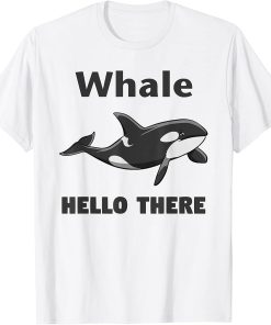 Whale Hello There Killer Whale T-Shirt Funny Orca Lover Tee