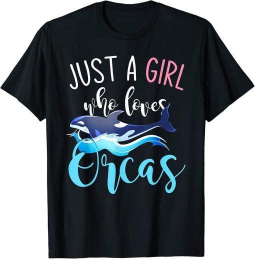 Killer Whale Ocean Animal Gift Just A Girl Who Loves Orcas T-Shirt