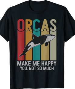 Orcas Make Me Happy You Not So Much Funny orca T-Shirt