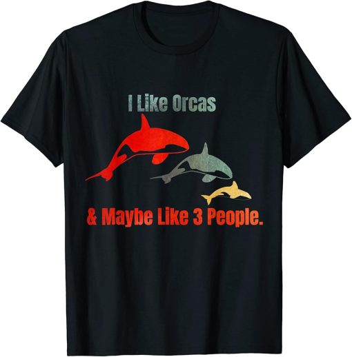 Funny Orca Whale Vintage I Like Orcas and Maybe 3 People T-Shirt