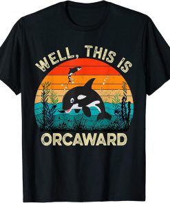 Well This Is Orcaward, Funny Orca Killer Whale lovers Funny T-Shirt